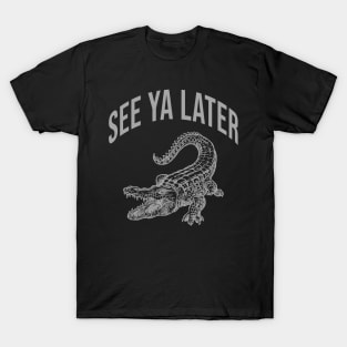 Alligator Funny Pun See Ya Later Funny Gator T-Shirt